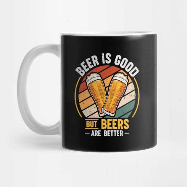 Beer Is Good But Beers are Better by maxcode